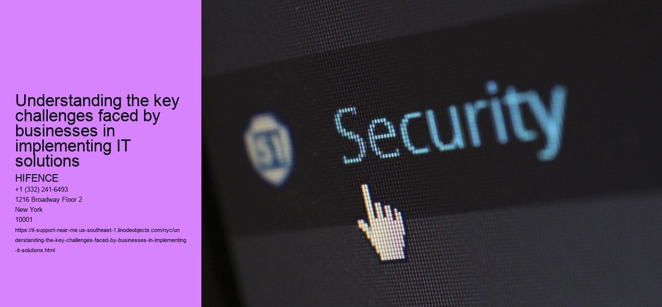 Understanding the key challenges faced by businesses in implementing IT solutions